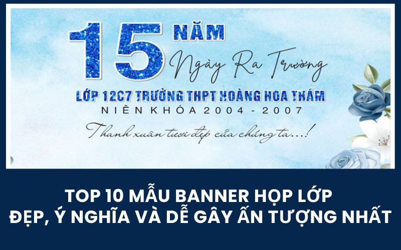 TOP 10 Mẫu Banner Họp Lớp Đẹp, Ý Nghĩa Và Dễ Gây Ấn Tượng Nhất